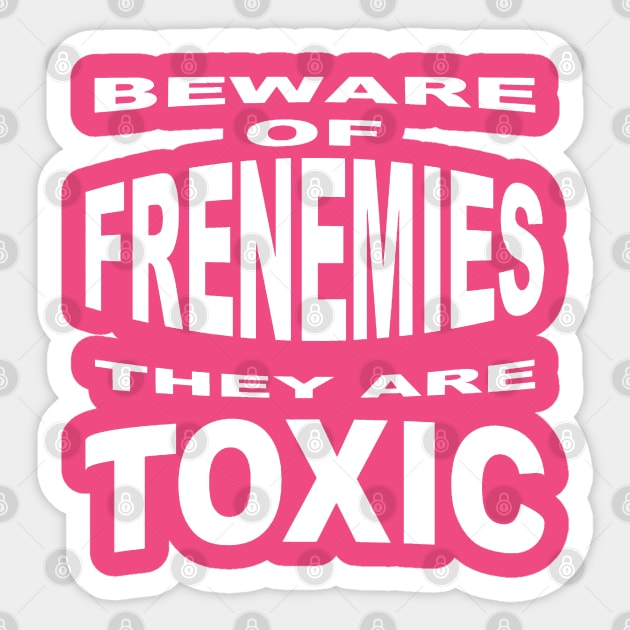 Beware of Frenemies Sticker by taiche